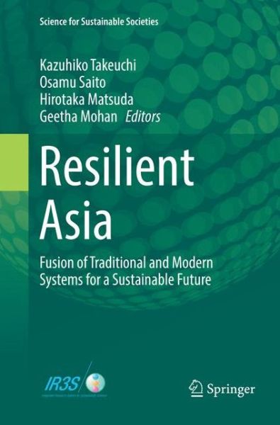 Resilient Asia: Fusion of Traditional and Modern Systems for a Sustainable Future - Science for Sustainable Societies - - Books - Springer Verlag, Japan - 9784431568643 - January 10, 2019