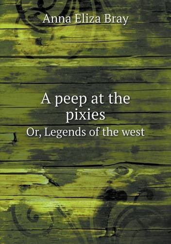 Cover for Bray · A Peep at the Pixies Or, Legends of the West (Pocketbok) (2013)