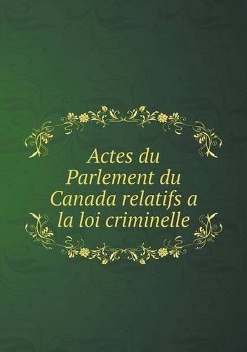 Cover for Canada · Actes Du Parlement Du Canada Relatifs a La Loi Criminelle (Pocketbok) [French edition] (2014)