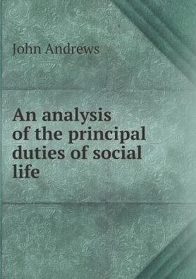 Cover for John Andrews · An Analysis of the Principal Duties of Social Life (Taschenbuch) (2015)