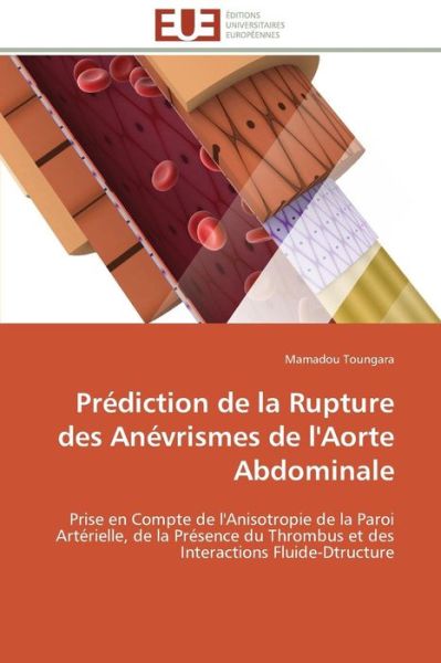 Cover for Mamadou Toungara · Prédiction De La Rupture Des Anévrismes De L'aorte Abdominale: Prise en Compte De L'anisotropie De La Paroi Artérielle, De La Présence Du Thrombus et Des Interactions Fluide-dtructure (Taschenbuch) [French edition] (2018)