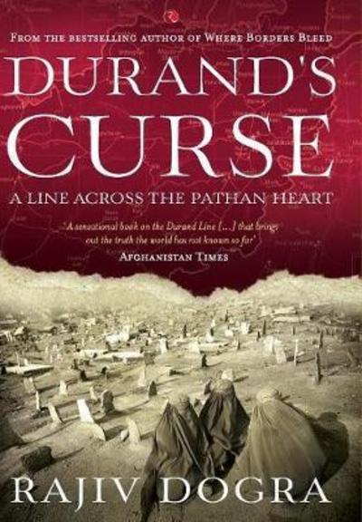 Cover for Rajiv Dogra · DURAND'S CURSE: A Line across the Pathan Heart (Hardcover Book) (2017)