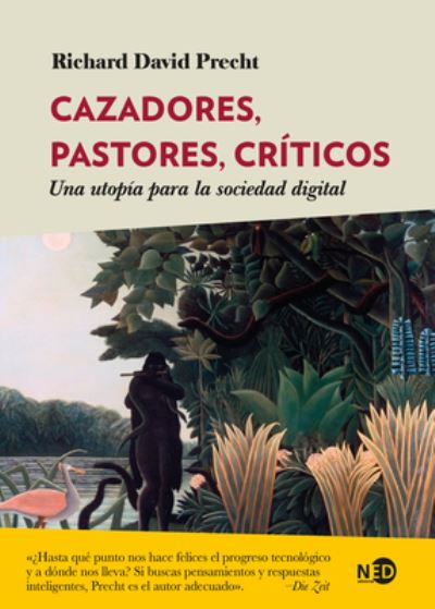 Cover for Richard David Precht · Cazadores, Pastores, Criticos - Una Utopia Para La Sociedad Digital (Paperback Book) (2022)