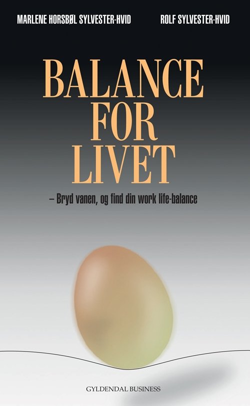 Balance for livet - Marlene Horsbøl Sylvester-Hvid; Rolf Sylvester-Hvid - Books - Gyldendal Business - 9788702080643 - May 3, 2010