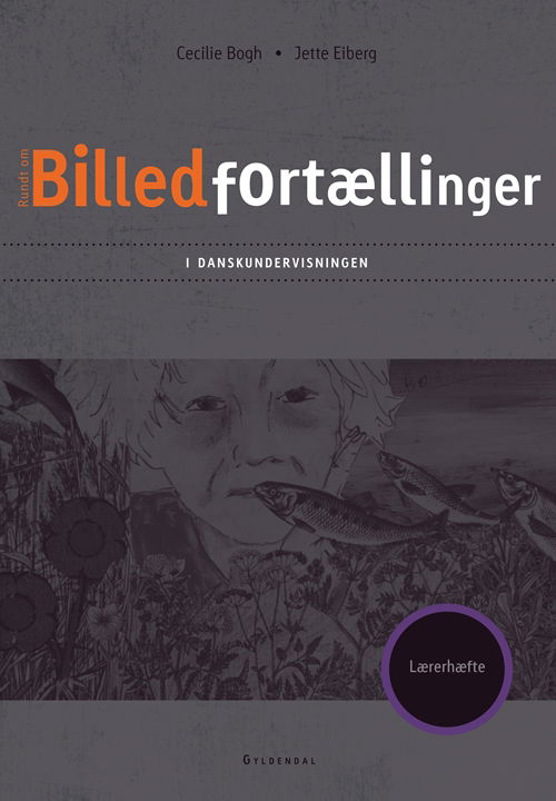 Billedfortællinger i danskundervisningen: Billedfortællinger i danskundervisningen. Lærerhæfte - Jette Eiberg; Cecilie Bogh - Bøger - Gyldendal - 9788702105643 - 5. marts 2012