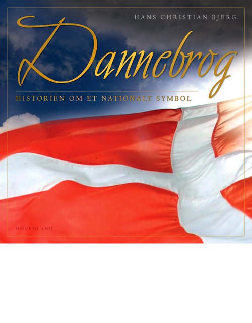 Dannebrog - Hans Christian Bjerg; Hans Chr. Bjerg - Books - Hovedland - 9788770706643 - May 23, 2019