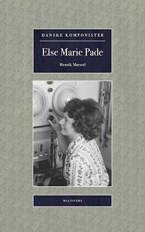 Cover for Henrik Marstal · Danske Komponister: Else Marie Pade (Hæftet bog) [1. udgave] (2019)