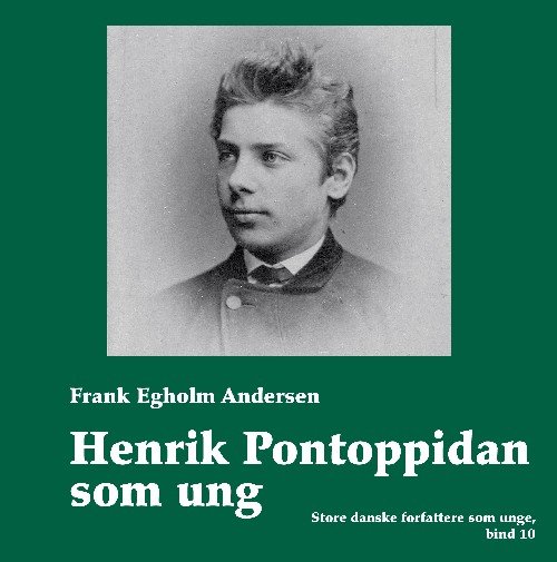 Cover for Frank Egholm Andersen · Store danske forfattere som unge, bind 10: Henrik Pontoppidan som ung (Innbunden bok) [1. utgave] (2010)