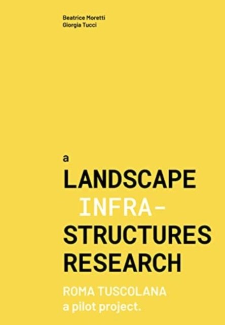 Cover for Giorgia Tucci · A Landascape Infrastructures Research: Roma Tuscolana Pilot Project (Paperback Book) (2022)