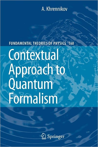 Contextual Approach to Quantum Formalism - Fundamental Theories of Physics - Andrei Y. Khrennikov - Books - Springer - 9789048181643 - October 28, 2010