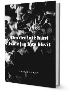 Cover for Magnus R Lindgren · Om det inte hänt hade jag inte blivit (Bound Book) (2017)