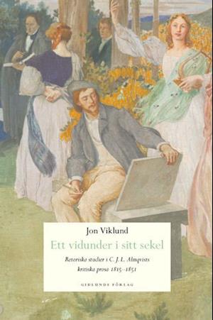 Cover for Jon Viklund · Ett vidunder i sitt sekel : retoriska studier i C.J.L. Almqvists kritiska p (Hardcover Book) (2004)