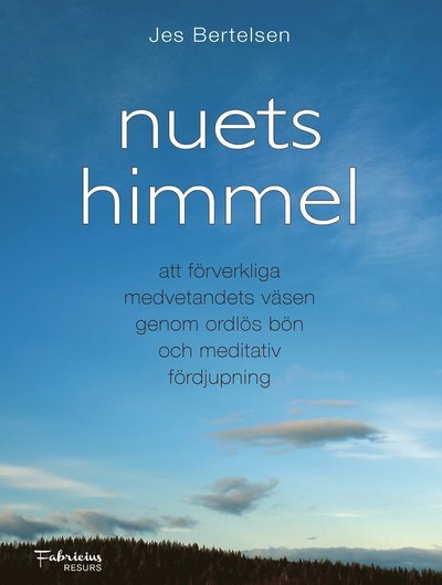 Cover for Jes Bertelsen · Nuets himmel : att förverkliga medvetandets väsen genom ordlös bön och meditativ fördjupning (Book) (2017)