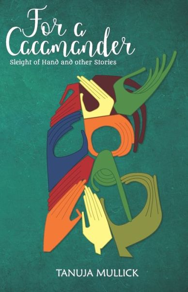 For a Cacamander - Tanuja Mullick - Books - Inkstate Books - 9789352011643 - March 23, 2019