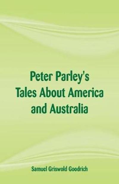 Cover for Samuel Griswold Goodrich · Peter Parley's Tales about America and Australia (Paperback Book) (2018)