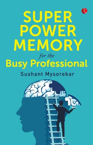 Super power memory for the busy professional - Sushant Mysorekar - Books - Rupa & Co - 9789353337643 - November 20, 2019