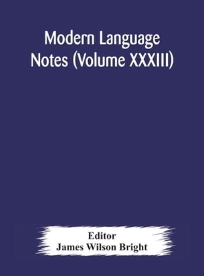 Cover for James Wilson Bright · Modern language notes (Volume XXXIII) (Innbunden bok) (2020)