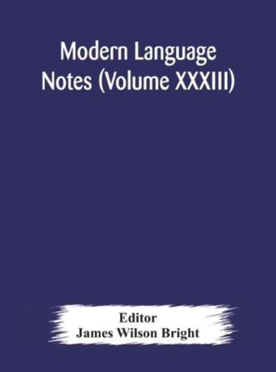 Cover for James Wilson Bright · Modern language notes (Volume XXXIII) (Inbunden Bok) (2020)