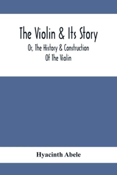The Violin & Its Story - Hyacinth Abele - Bücher - Alpha Edition - 9789354413643 - 8. Februar 2020