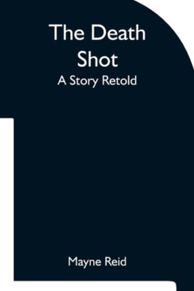Cover for Mayne Reid · The Death Shot A Story Retold (Paperback Book) (2021)