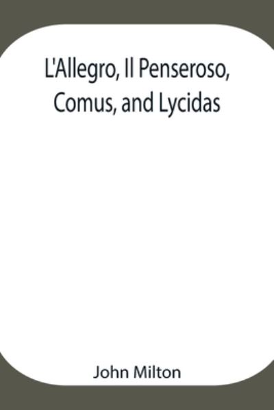 L'Allegro, Il Penseroso, Comus, and Lycidas - John Milton - Boeken - Alpha Edition - 9789354947643 - 17 augustus 2021