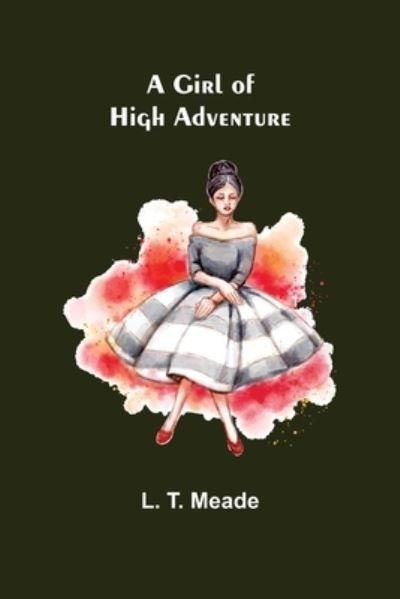 Cover for L. T. Meade · A Girl of High Adventure (Paperback Book) (2022)