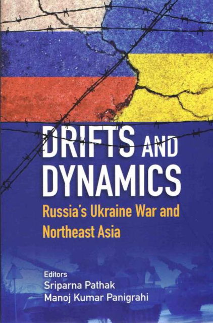 Cover for Sriparna Pathak · Drifts and Dynamics: Russia's Ukraine War and Northeast Asia (Hardcover Book) (2024)