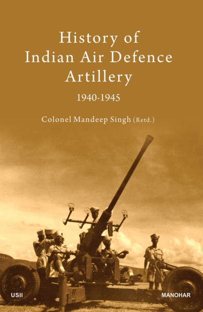 Mandeep Singh · History of Indian Air Defence Artillery 1940-1945 (Hardcover Book) (2024)
