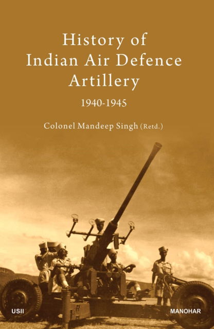 Cover for Mandeep Singh · History of Indian Air Defence Artillery 1940-1945 (Hardcover Book) (2024)