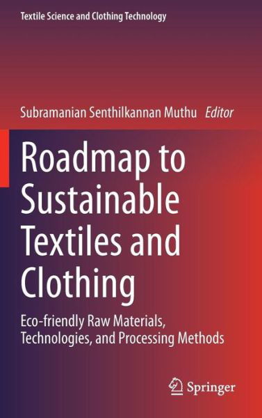 Cover for Subramanian Senthilkannan Muthu · Roadmap to Sustainable Textiles and Clothing: Eco-friendly Raw Materials, Technologies, and Processing Methods - Textile Science and Clothing Technology (Gebundenes Buch) [2014 edition] (2014)