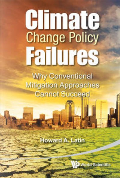 Cover for Howard A. Latin · Climate Change Policy Failures: Why Conventional Mitigation Approaches Cannot Succeed (Hardcover Book) (2012)