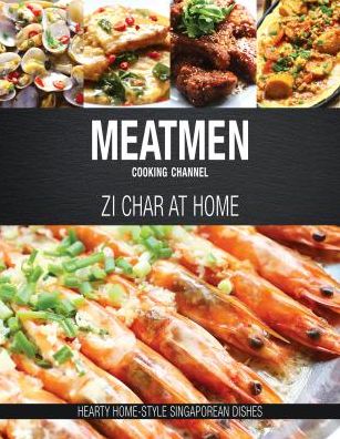 Cover for The MeatMen · Meatmen Cooking Channel: Zi Char at Home: Hearty Home-Style Singaporean Cooking - The MeatMen Cooking Channel (Hardcover Book) (2017)