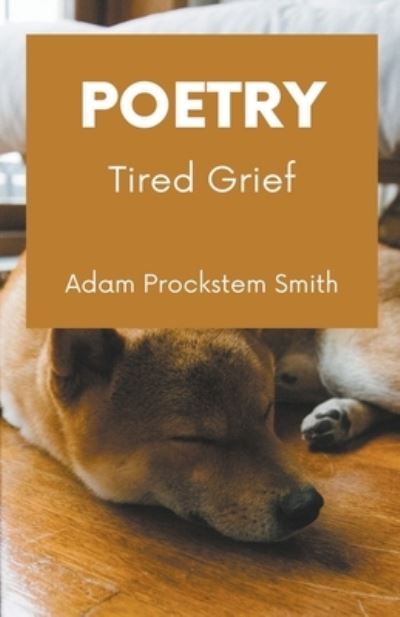 Cover for Adam Prockstem Smith · Tired Grief: Poetry (Paperback Book) (2022)