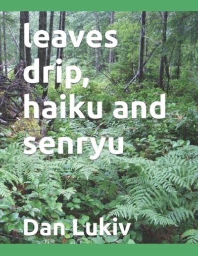 Cover for Dan Lukiv · Leaves Drip, Haiku and Senryu (Paperback Bog) (2022)
