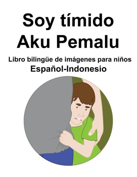 Espanol-Indonesio Soy timido / Aku Pemalu Libro bilingue de imagenes para ninos - Richard Carlson - Kirjat - Independently Published - 9798441144643 - sunnuntai 27. maaliskuuta 2022