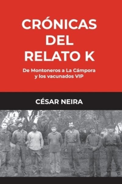 Cover for Cesar Carlos Neira · Cronicas del Relato K: De Montoneros a La Campora y los vacunados VIP (Paperback Book) (2021)