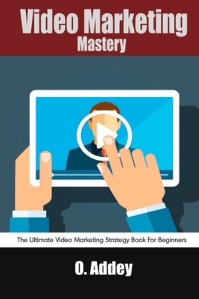 Cover for O Addey · Video Marketing Mastery: The Ultimate Video Marketing Strategy Book For Beginners (Paperback Book) (2021)