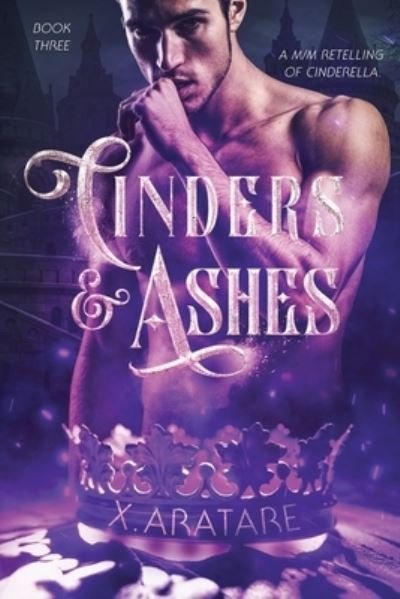 Cover for X Aratare · Cinders &amp; Ashes Book 3: A Gay Retelling of Cinderella (Pocketbok) (2021)