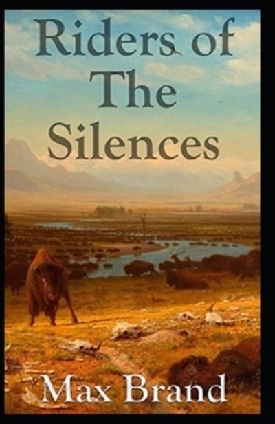 Riders of the Silences Annotated - Max Brand - Books - Independently Published - 9798507321643 - May 20, 2021