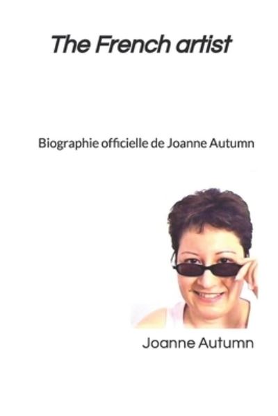 Cover for Joanne Autumn · The French artist: Biographie officielle de Joanne Autumn (Taschenbuch) (2021)