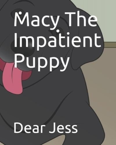 Cover for Dear Jess · Macy The Impatient Puppy (Pocketbok) (2021)