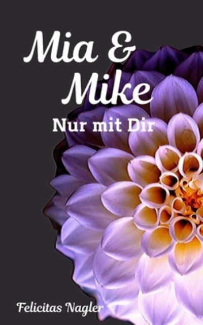 Cover for Nagler Felicitas Nagler · Mia &amp; Mike: Nur mit Dir (Paperback Book) (2020)