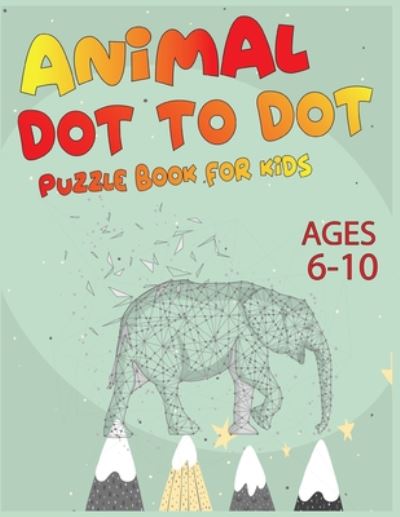 Cover for Nazma Publishing · Animal Dot To Dot Puzzle Book For Kids Ages 6-10 (Paperback Book) (2020)