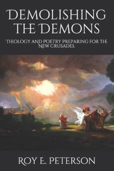 Cover for Roy E Peterson · Demolishing the Demons: Theology and Poetry Preparing for the New Crusades. (Paperback Book) (2020)