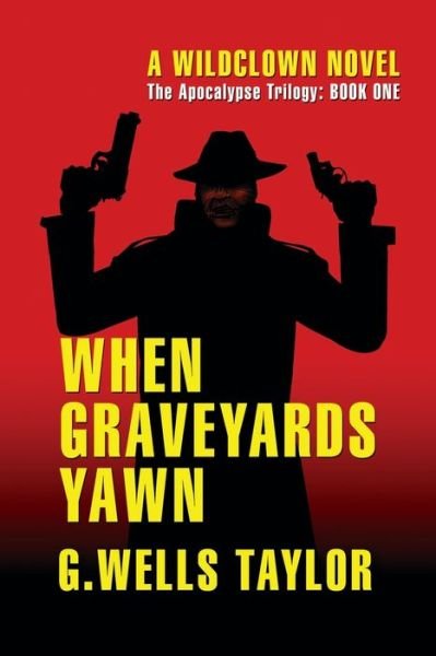 Cover for G Wells Taylor · When Graveyards Yawn: A Wildclown Novel - The Apocalypse Trilogy (Paperback Bog) (2020)