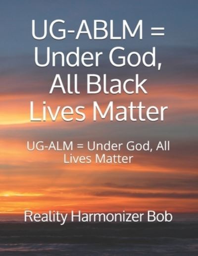 Cover for Reality Harmonizer Bob · UG-ABLM = Under God, All Black Lives Matter (Paperback Book) (2020)