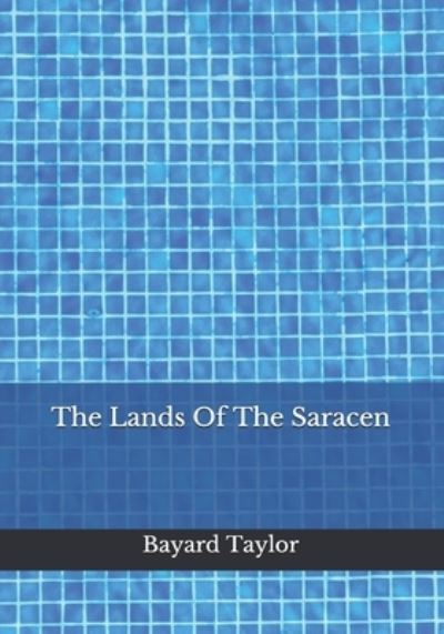 Cover for Bayard Taylor · The Lands Of The Saracen (Paperback Bog) (2020)