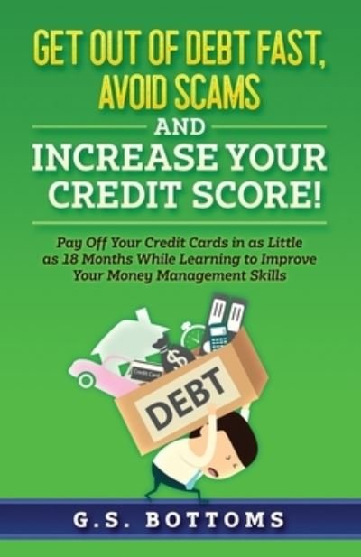 Cover for G S Bottoms · Get Out of Debt Fast, Avoid Scams and Increase Your Credit Score! (Pocketbok) (2021)