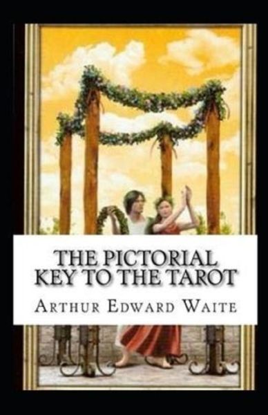 Cover for Arthur Edward Waite · The Pictorial Key To The Tarot Illustrated (Paperback Book) (2021)