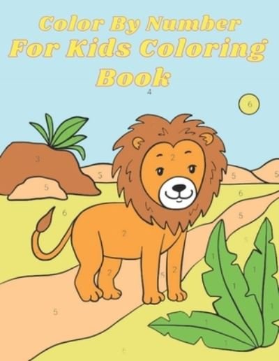 Cover for Ardell Kibbe · Color By Number For Kids Coloring Book: Easy Designs (Beautiful Adult Coloring Books) (Pocketbok) [Large type / large print edition] (2021)